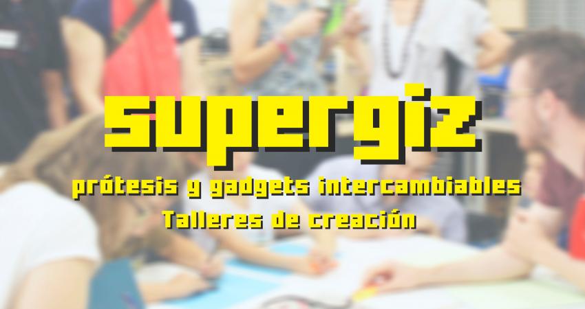 Imagen los Talleres SuperGiz con el texto de la covocatoria: "SuperGiz, prótesis y gadgets intercambiables, talleres de creación"